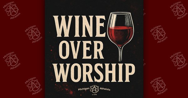 Wine Over Worship Wine Over Worship Atheist Social Event